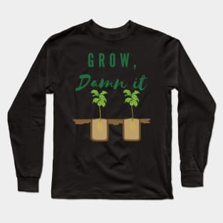 Grow, Damn It, Home Grown, Gardening, Vegetable, Funny Gardening, Garden Humor Long Sleeve T-Shirt